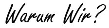 Warum-Wir
